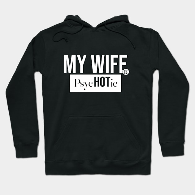 My Wife Is Psychotic Hoodie by Nana On Here